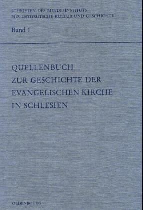 Quellenbuch Zur Geschichte Der Evangelischen Kirche in Schlesien (Schriften Des Bundesinstituts Fur Kultur Und Geschichte Der) (German Edition)