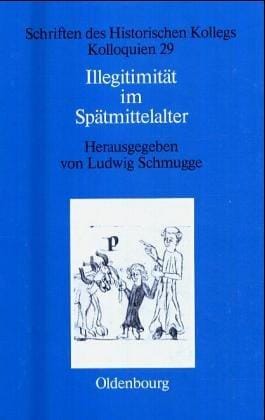 Illegitimitat Im Spatmittelalter (Schriften Des Historischen Kollegs) (German Edition)