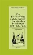 Der Élysée-Vertrag und die deutsch-französischen Beziehungen 1945-1963-2003