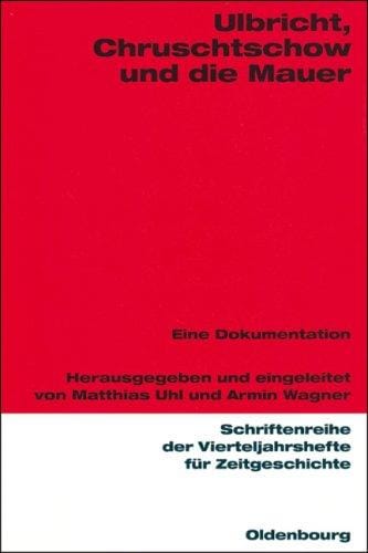 Ulbricht, Chruschtschow und die Mauer: eine Dokumentation