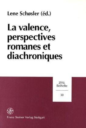 La valence, perspectives romanes et diachroniques