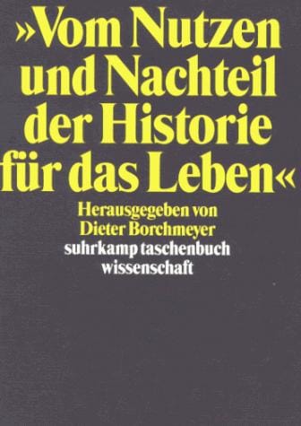 "Vom Nutzen und Nachteil der Historie für das Leben"