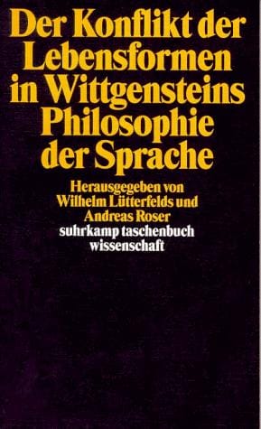 Der Konflikt der Lebensformen in Wittgensteins Philosophie der Sprache