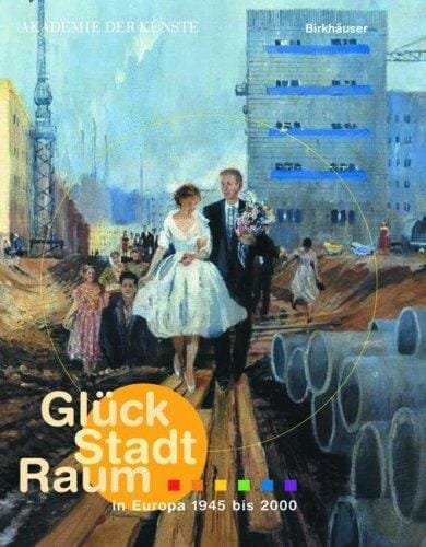 Glück, Stadt, Raum in Europa 1945 bis 2000