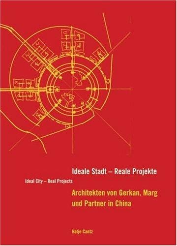 Ideale Stadt - reale Projekte/ Ideal city - real projects. Architekten von Gerkan, Marg und Partner in China