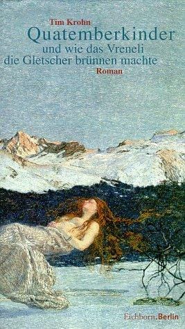 Quatemberkinder. Und wie das Vreneli die Gletscher brünnen machte