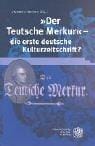 Der Teutsche Merkur - die erste deutsche Kulturzeitschrift?