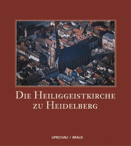Die Heiliggeistkirche zu Heidelberg 1398-1998: Ein Schau- und Lesebuch (German Edition)