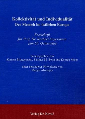 Kollektivit at und Individualit at: der Mensch im  ostlichen Europa; Festschrift f ur Prof. Dr. Norbert Angermann zum 65. Geburtstag