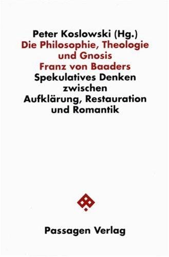 Die Philosophie, Theologie und Gnosis Franz von Baaders