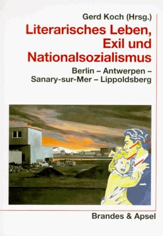 Literarisches Leben, Exil und Nationalsozialismus: Berlin , Antwerpen, Sanary-sur-Mer, Lippoldsberg (Wissen & Praxis) (German Edition)
