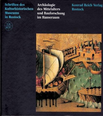Archäologie des Mittelalters und Bauforschung im Hanseraum