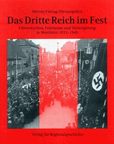 Das Dritte Reich im Fest: Führermythos, Feierlaune und Verweigerung in Westfalen, 1933-1945 (German Edition)