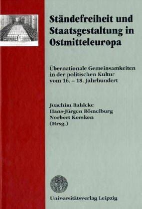 Ständefreiheit und Staatsgestaltung in Ostmitteleuropa
