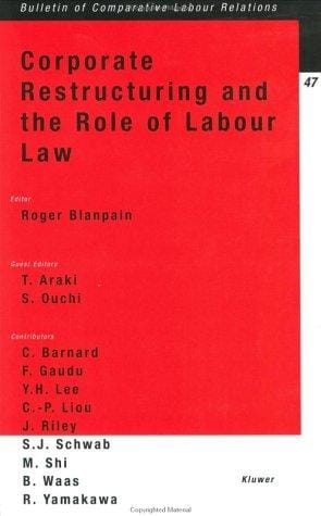Corporate Restructuring and the Role of Labour Law (Bulletin of Comparative Labour Relations)