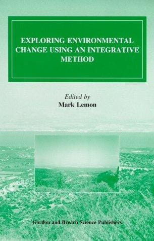 Exploring Environmental Change Using an Integrative Method (Environmental Problems & Social Dynamics)