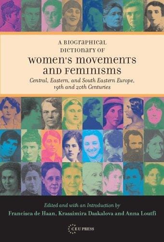 Biographical dictionary of women's movements and feminisms in Central, Eastern, and South Eastern Europe