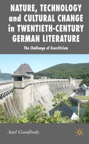 NATURE, TECHNOLOGY AND CULTURAL CHANGE IN TWENTIETH-CENTURY GERMAN LITERATURE: THE CHALLENGE OF..