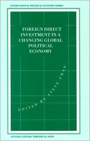 Foreign Direct Investment in A Changing Global Economy (International Political Economy)
