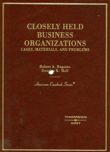Ragazzo And Moll's Cases And Materials on the Law of Closely Held Businesses (American Casebook Series) (American Casebook Series)