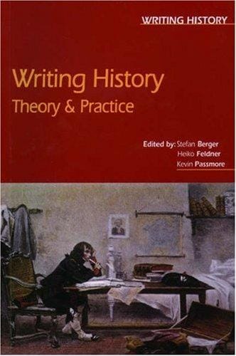 WRITING HISTORY: THEORY AND PRACTICE; ED. BY STEFAN BERGER