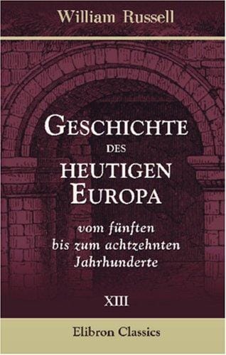 Geschichte des heutigen Europa vom fünften bis zum achtzehnten Jahrhunderte