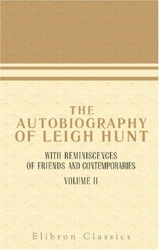 The Autobiography of Leigh Hunt, with Reminiscences of Friends and Contemporaries