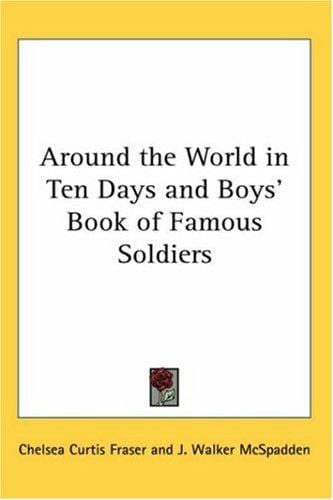 Around the World in Ten Days and Boys' Book of Famous Soldiers
