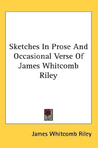 Sketches in Prose and Occasional Verse of James Whitcomb Riley