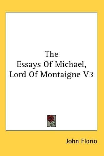 The Essays Of Michael, Lord Of Montaigne V3