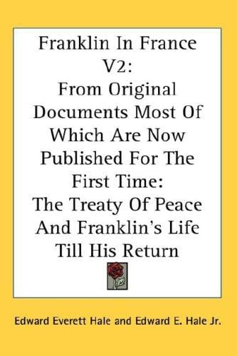 Franklin In France V2: From Original Documents Most Of Which Are Now Published For The First Time