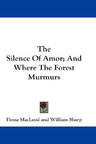 The Silence Of Amor; And Where The Forest Murmurs