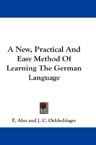 A New, Practical And Easy Method Of Learning The German Language