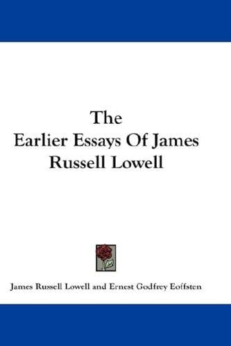 The Earlier Essays Of James Russell Lowell