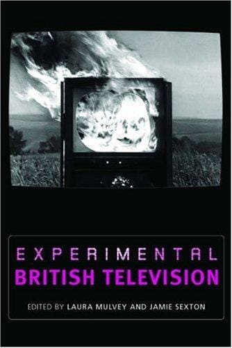EXPERIMENTAL BRITISH TELEVISION; ED. BY LAURA MULVEY