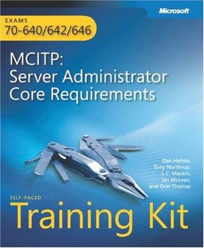 MCITP Self-Paced Training Kit (Exams 70-640, 70-642, 70-646): Server Administrator Core Requirements (PRO-Certification) (PRO-Certification)