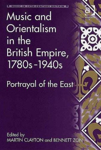 Music and orientalism in the British Empire, 1780s to 1940s