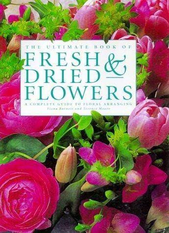 The Ultimate Book of Fresh & Dried Flowers