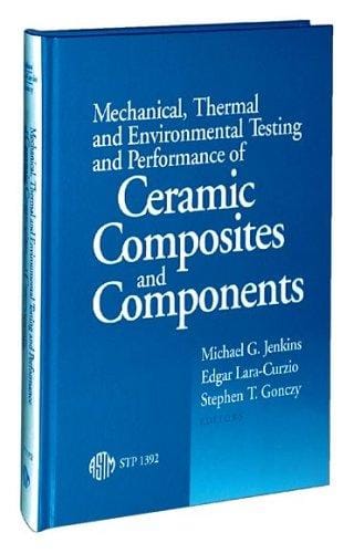 Mechanical, thermal, and environmental testing and performance of ceramic composites and components