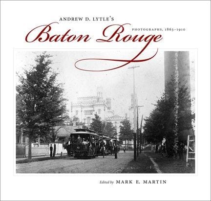Andrew D. Lytle's Baton Rouge photographs, 1863-1910