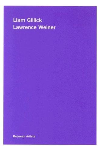 Liam Gillick / Lawrence Weiner (Between Artists)