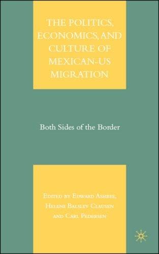 The politics, economics, and culture of Mexican-US migration
