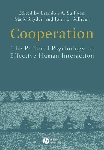 COOPERATION: THE POLITICAL PSYCHOLOGY OF EFFECTIVE HUMAN INTERACTION; ED. BY BRANDON A. SULLIVAN