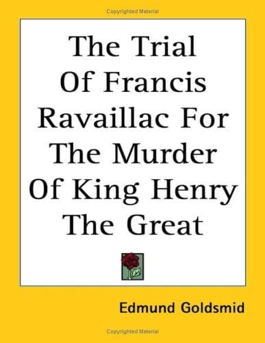 The trial of Francis Ravaillac for the murder of King Henry the Great