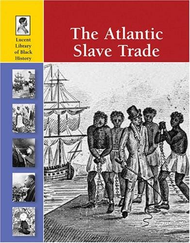 The Atlantic Slave Trade (Lucent Library of Black History)