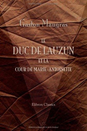 Le duc de Lauzun et la cour de Marie-Antoinette