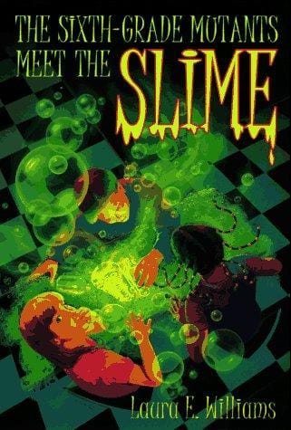 SIXTH GRADE MUTANTS MEET THE SLIME
