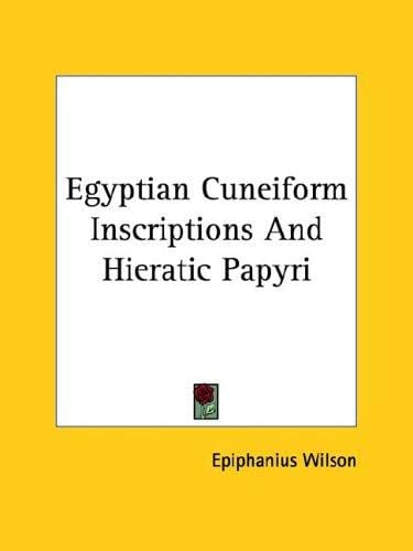 Egyptian Cuneiform Inscriptions and Hieratic Papyri