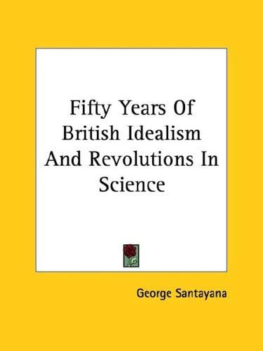 Fifty Years of British Idealism and Revolutions in Science