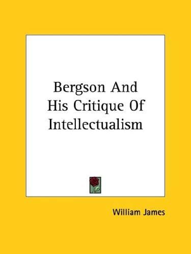 Bergson and His Critique of Intellectualism